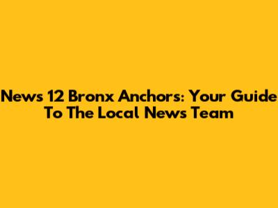 News 12 Bronx Anchors: Your Guide To The Local News Team