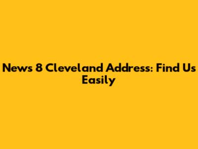 News 8 Cleveland Address: Find Us Easily