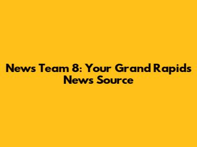 News Team 8: Your Grand Rapids News Source