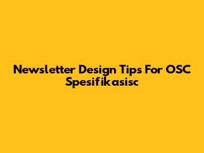 Newsletter Design Tips For OSC Spesifikasisc