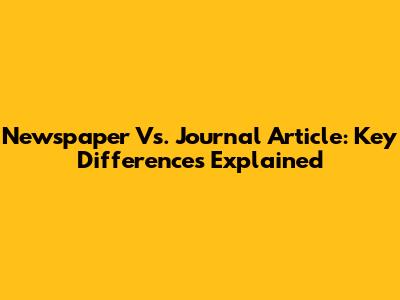 Newspaper Vs. Journal Article: Key Differences Explained