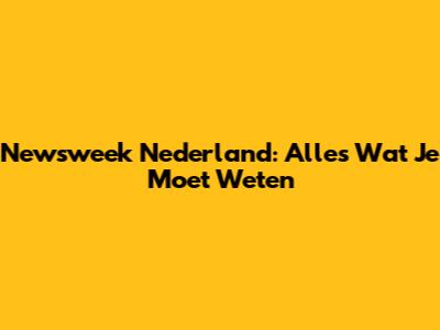 Newsweek Nederland: Alles Wat Je Moet Weten