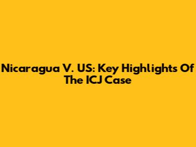 Nicaragua V. US: Key Highlights Of The ICJ Case