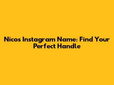 Nico's Instagram Name: Find Your Perfect Handle