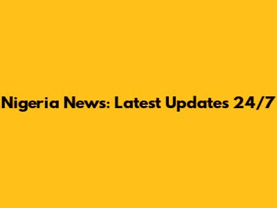 Nigeria News: Latest Updates 24/7