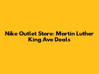 Nike Outlet Store: Martin Luther King Ave Deals