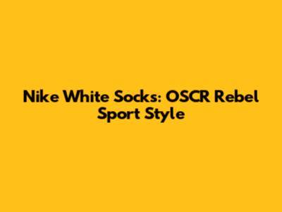 Nike White Socks: OSCR Rebel Sport Style