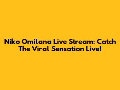 Niko Omilana Live Stream: Catch The Viral Sensation Live!