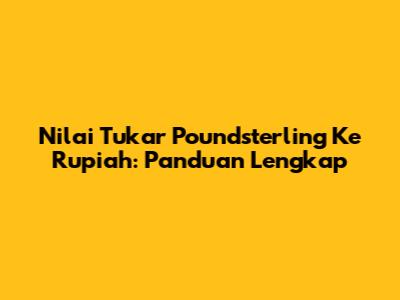 Nilai Tukar Poundsterling Ke Rupiah: Panduan Lengkap