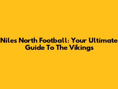 Niles North Football: Your Ultimate Guide To The Vikings