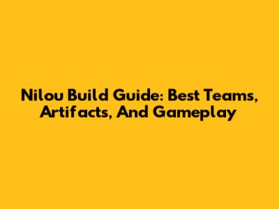 Nilou Build Guide: Best Teams, Artifacts, And Gameplay