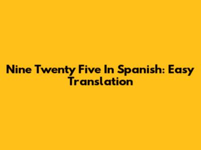 Nine Twenty Five In Spanish: Easy Translation