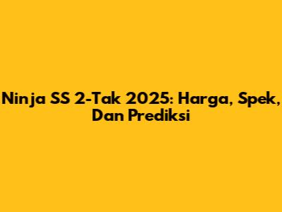 Ninja SS 2-Tak 2025: Harga, Spek, Dan Prediksi