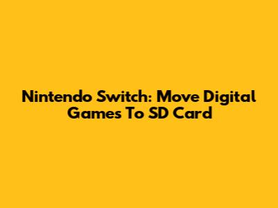 Nintendo Switch: Move Digital Games To SD Card