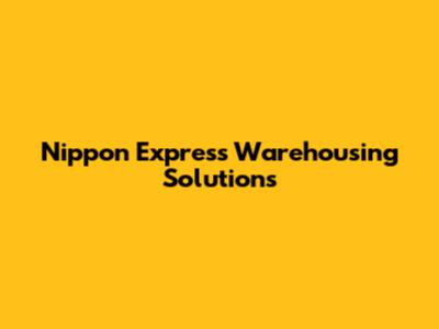 Nippon Express Warehousing Solutions