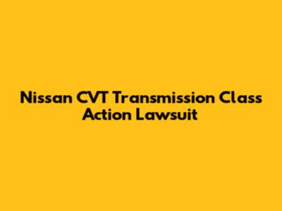 Nissan CVT Transmission Class Action Lawsuit
