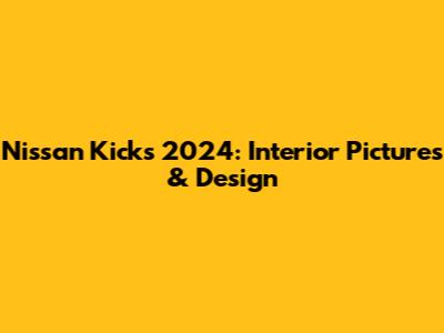 Nissan Kicks 2024: Interior Pictures & Design