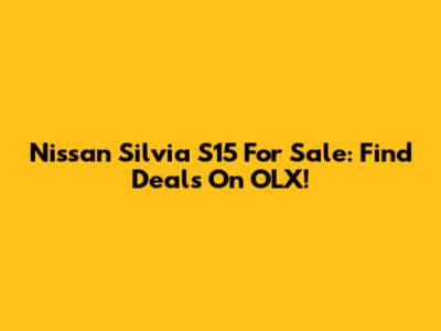 Nissan Silvia S15 For Sale: Find Deals On OLX!