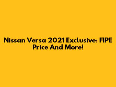 Nissan Versa 2021 Exclusive: FIPE Price And More!
