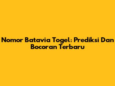 Nomor Batavia Togel: Prediksi Dan Bocoran Terbaru
