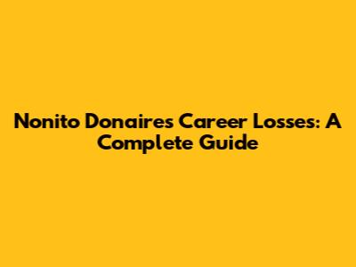 Nonito Donaire's Career Losses: A Complete Guide