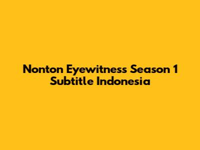 Nonton Eyewitness Season 1 Subtitle Indonesia