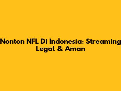 Nonton NFL Di Indonesia: Streaming Legal & Aman
