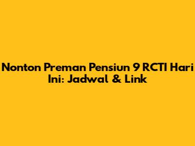 Nonton Preman Pensiun 9 RCTI Hari Ini: Jadwal & Link