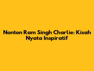 Nonton Ram Singh Charlie: Kisah Nyata Inspiratif