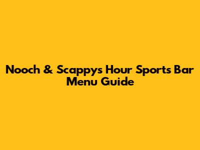 Nooch & Scappy's Hour Sports Bar Menu Guide