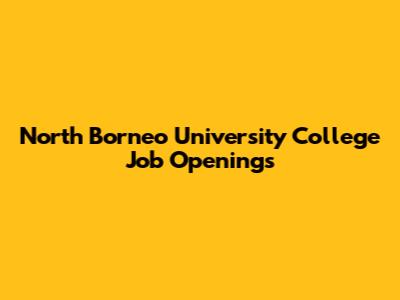 North Borneo University College Job Openings