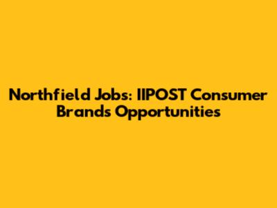Northfield Jobs: IIPOST Consumer Brands Opportunities