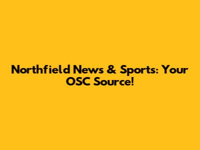 Northfield News & Sports: Your OSC Source!