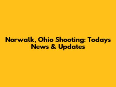 Norwalk, Ohio Shooting: Today's News & Updates