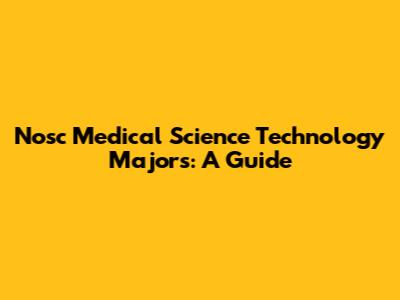 Nosc Medical Science Technology Majors: A Guide