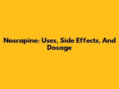 Noscapine: Uses, Side Effects, And Dosage