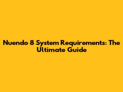 Nuendo 8 System Requirements: The Ultimate Guide