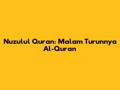 Nuzulul Quran: Malam Turunnya Al-Quran