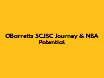 O'Barrett's SCJSC Journey & NBA Potential
