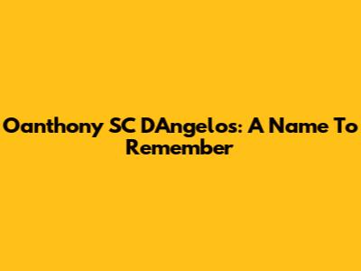 O'anthony SC D'Angelos: A Name To Remember