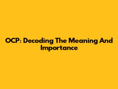OCP: Decoding The Meaning And Importance