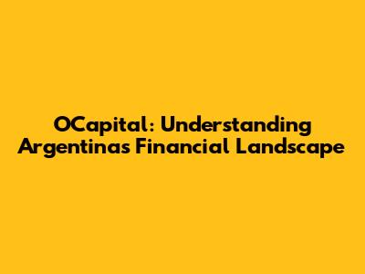 OCapital: Understanding Argentina's Financial Landscape