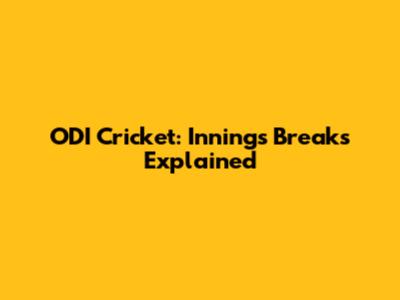 ODI Cricket: Innings Breaks Explained
