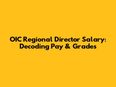OIC Regional Director Salary: Decoding Pay & Grades