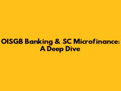 OISGB Banking & SC Microfinance: A Deep Dive