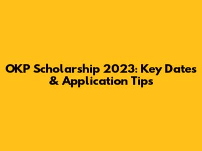 OKP Scholarship 2023: Key Dates & Application Tips