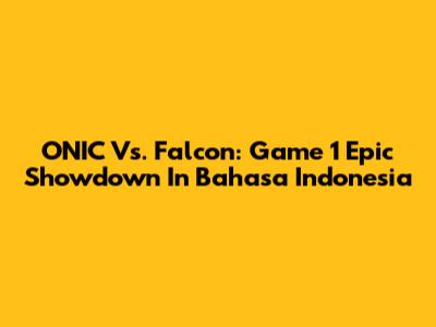 ONIC Vs. Falcon: Game 1 Epic Showdown In Bahasa Indonesia