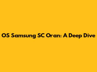 OS Samsung SC Oran: A Deep Dive