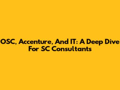 OSC, Accenture, And IT: A Deep Dive For SC Consultants