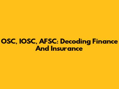 OSC, IOSC, AFSC: Decoding Finance And Insurance